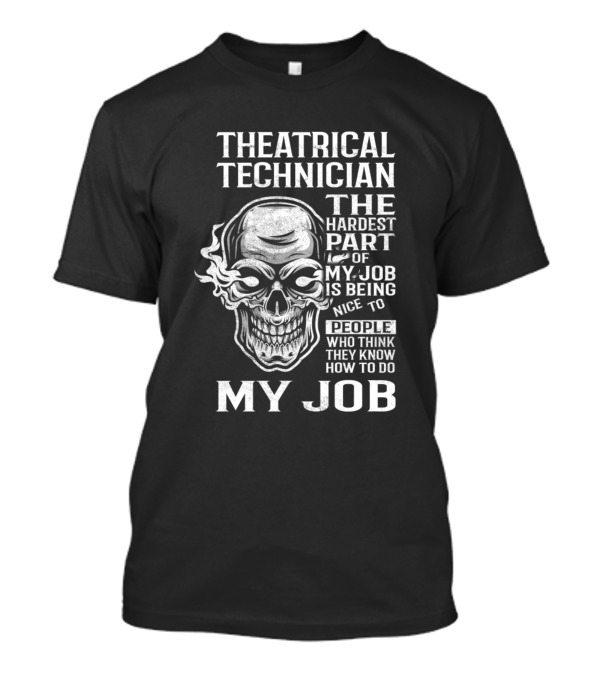 Theatrical Technician The Hardest Part Of My Job Being Nice To People Skull T-Shirt