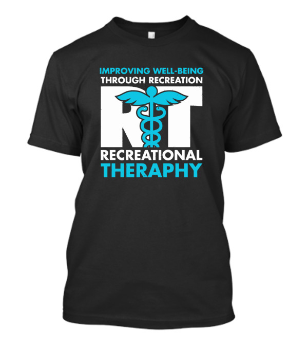 Improving Well-Being Through Recreation Recreational Therapy T-Shirt