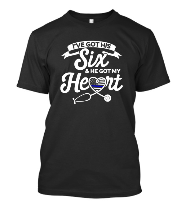 I've Got His Six And He Got My Heart Police Wife Nurse Life Thin Blue Line RN T-Shirt