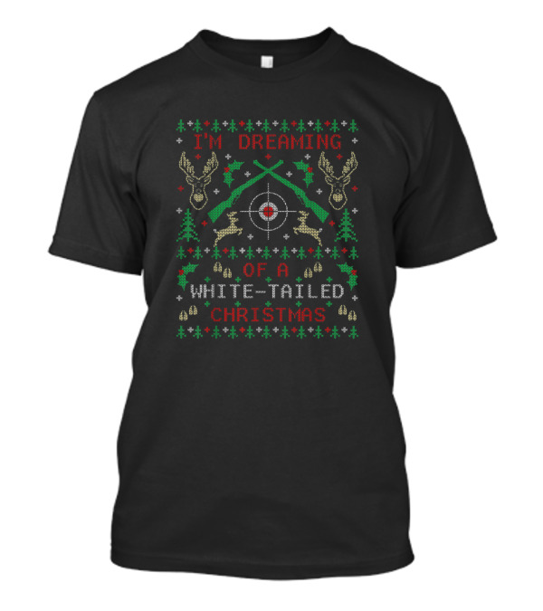 I'm Dreaming Of A White-Tailed Christmas Deer Hunting Funny Ugly ChristmasParty T-Shirt