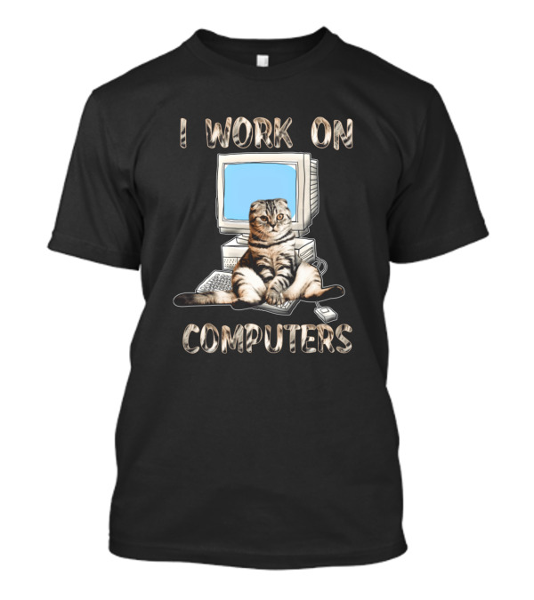 I Work On Computers Cat Lovers Pet Computers T-Shirt
