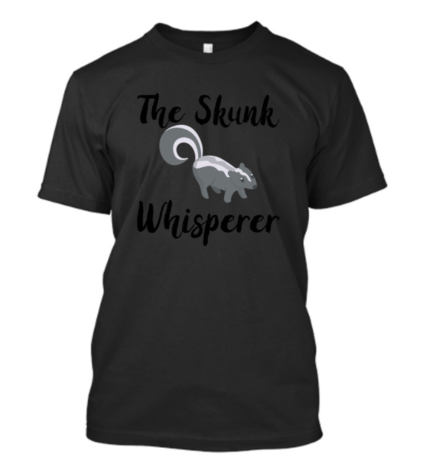 The Skunk Whisperer T-Shirt