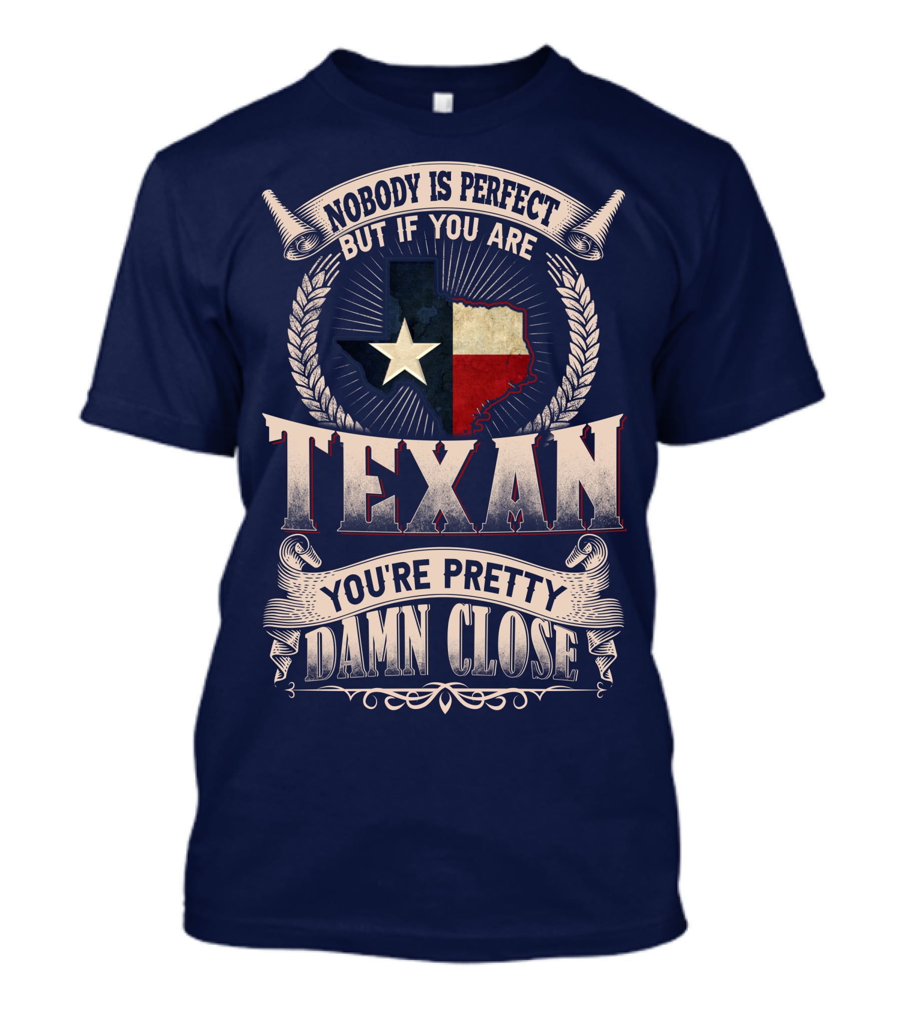 Nobody Is Perfect But If You Are Texan You're Pretty Damn Close T-Shirt