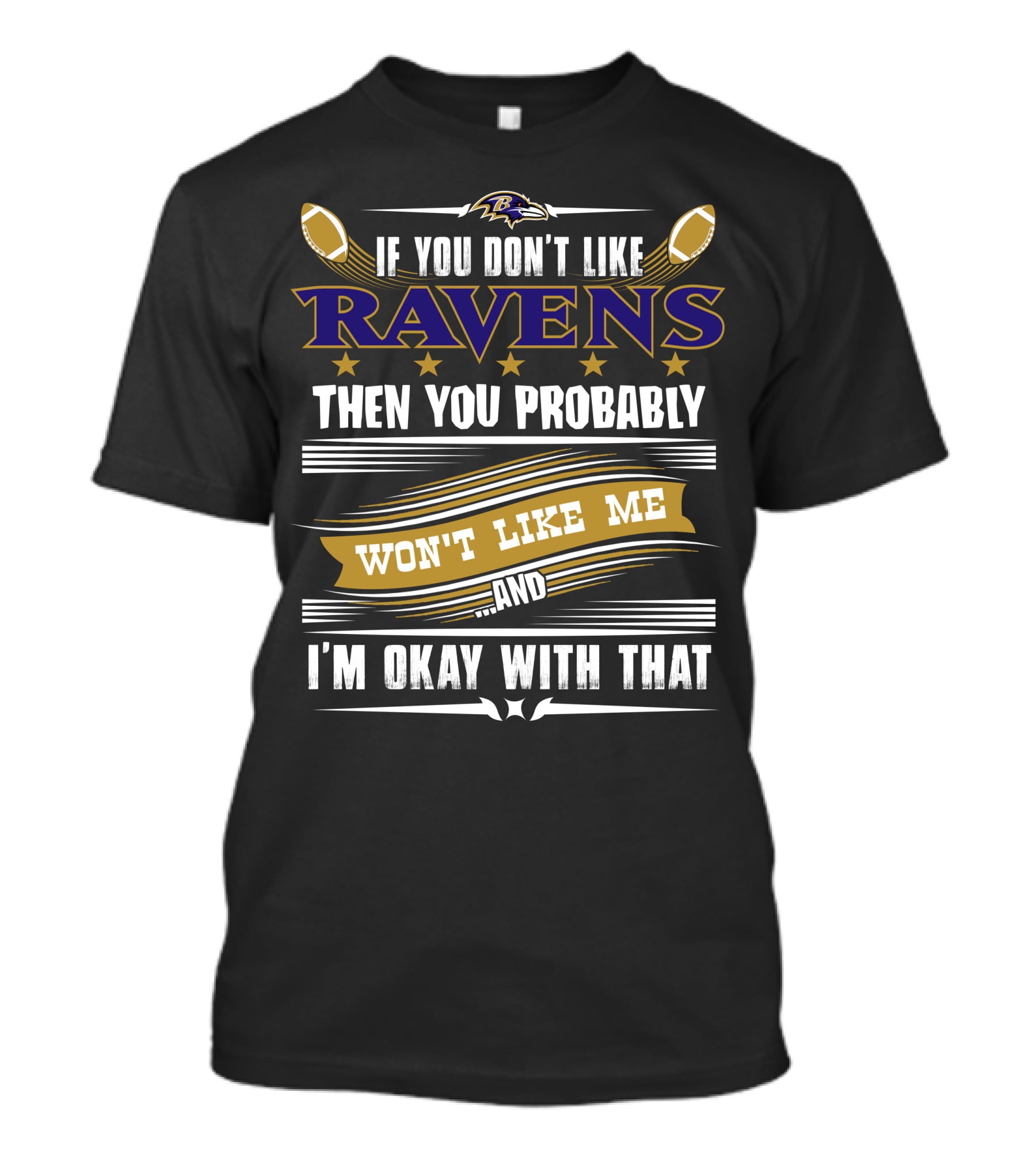 Baltimore Ravens If You Don't Like Ravens Then You Probably Won't Like Me And I'm Okay With That T-Shirt