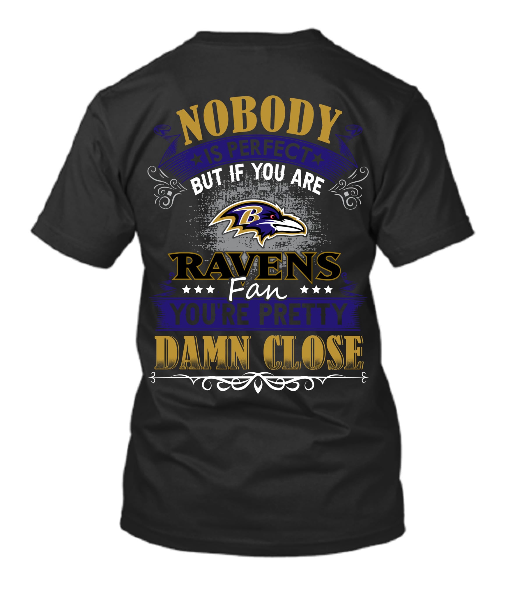 Nobody Is Perfect But If You Are Ravens Fan You're Pretty Damn Close Baltimore Ravens T-Shirt