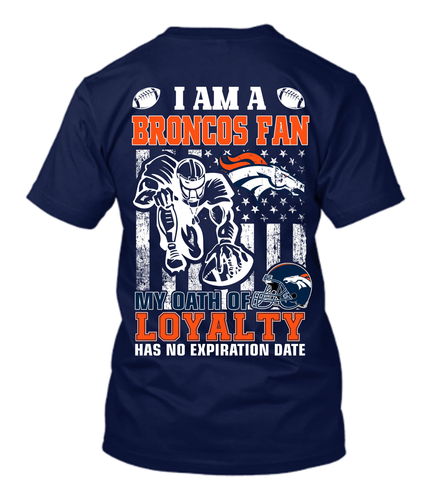 I Am A Broncos Fan My Oath Of Loyalty Has No Expiration Date T-Shirt