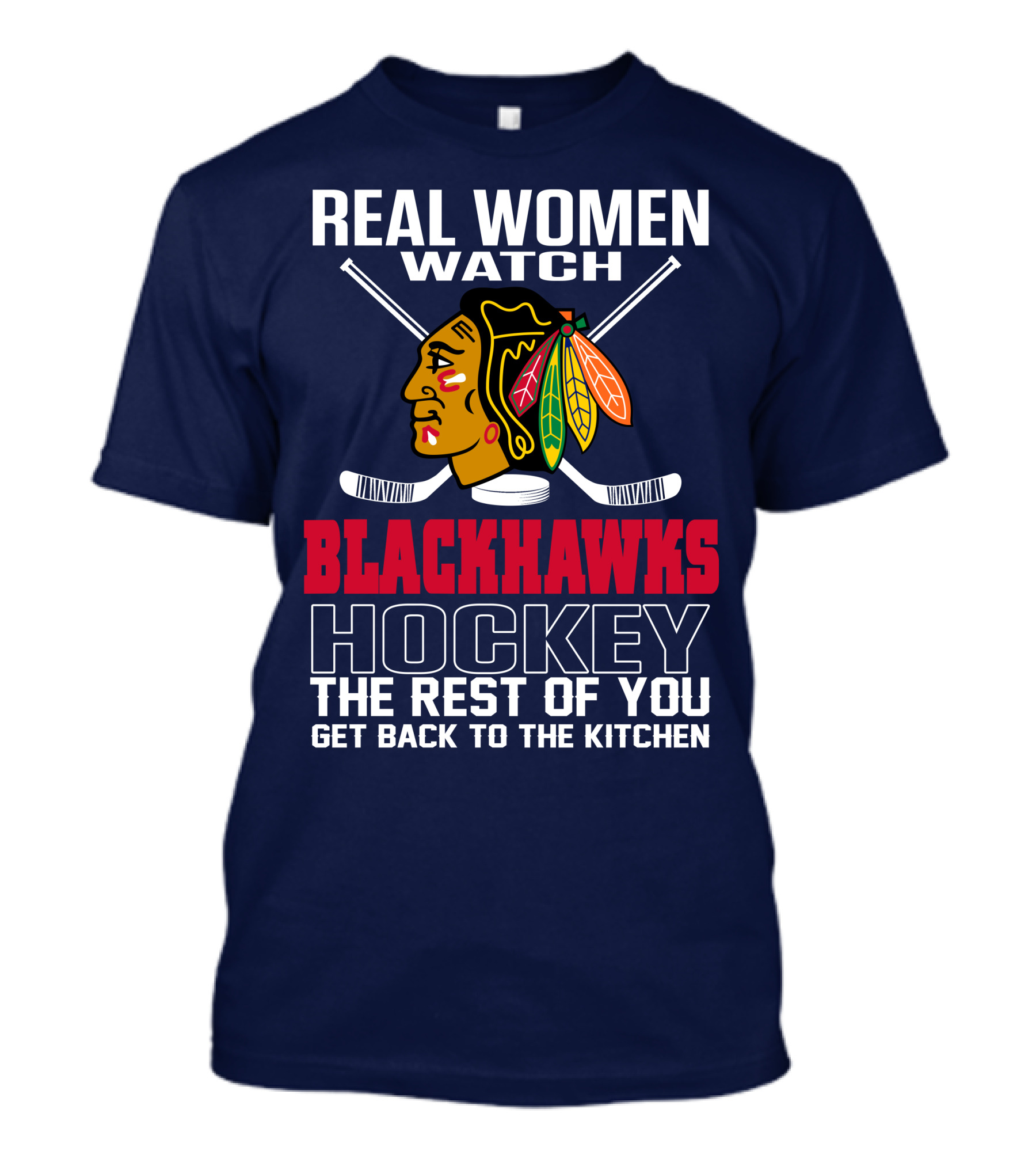 Real Women Watch Blackhawks Hockey The Rest Of You Get Back To The Kitchen T-Shirt