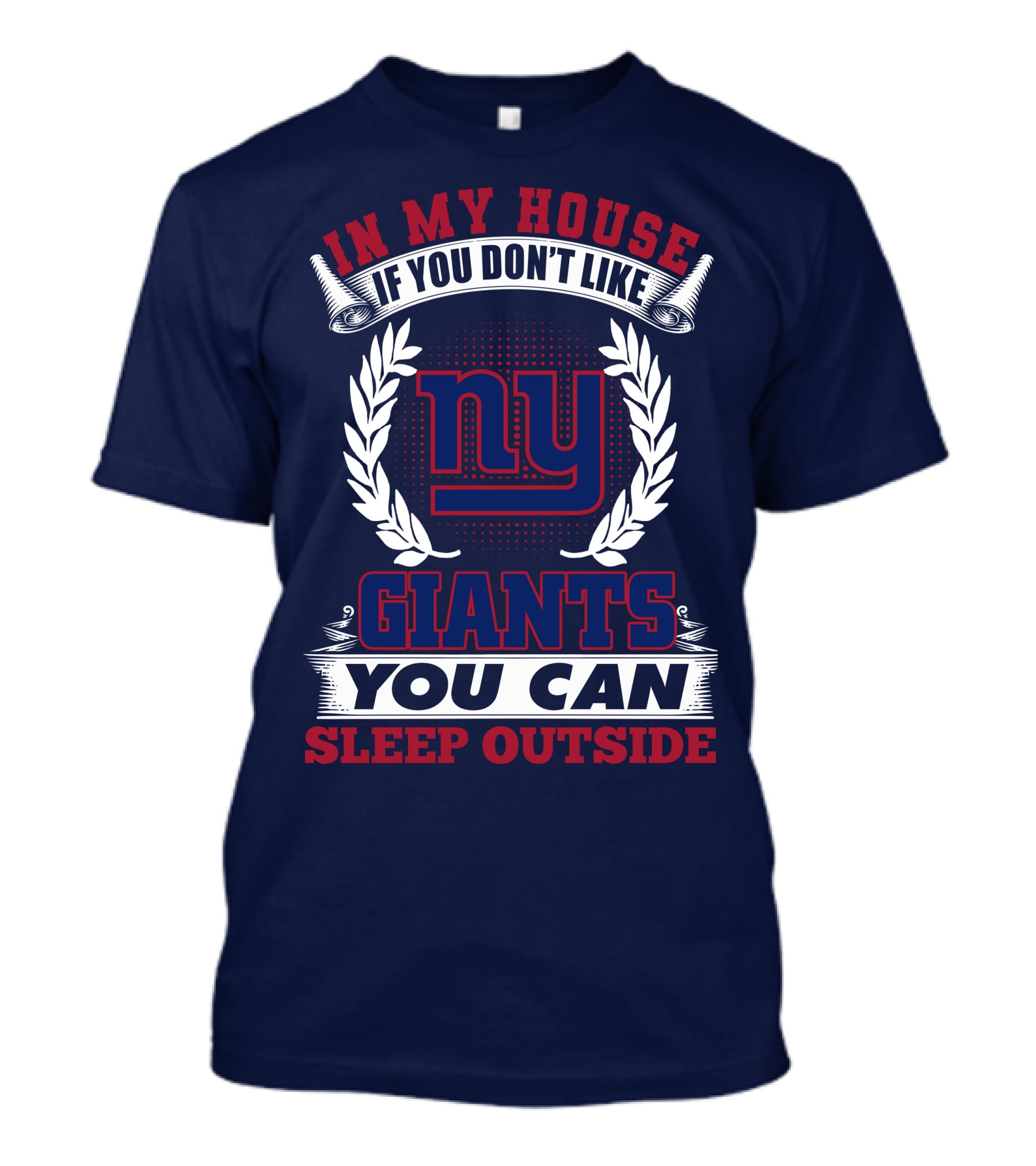 In My House If You Don't Like New York Giants You Can Sleep Outside T-Shirt