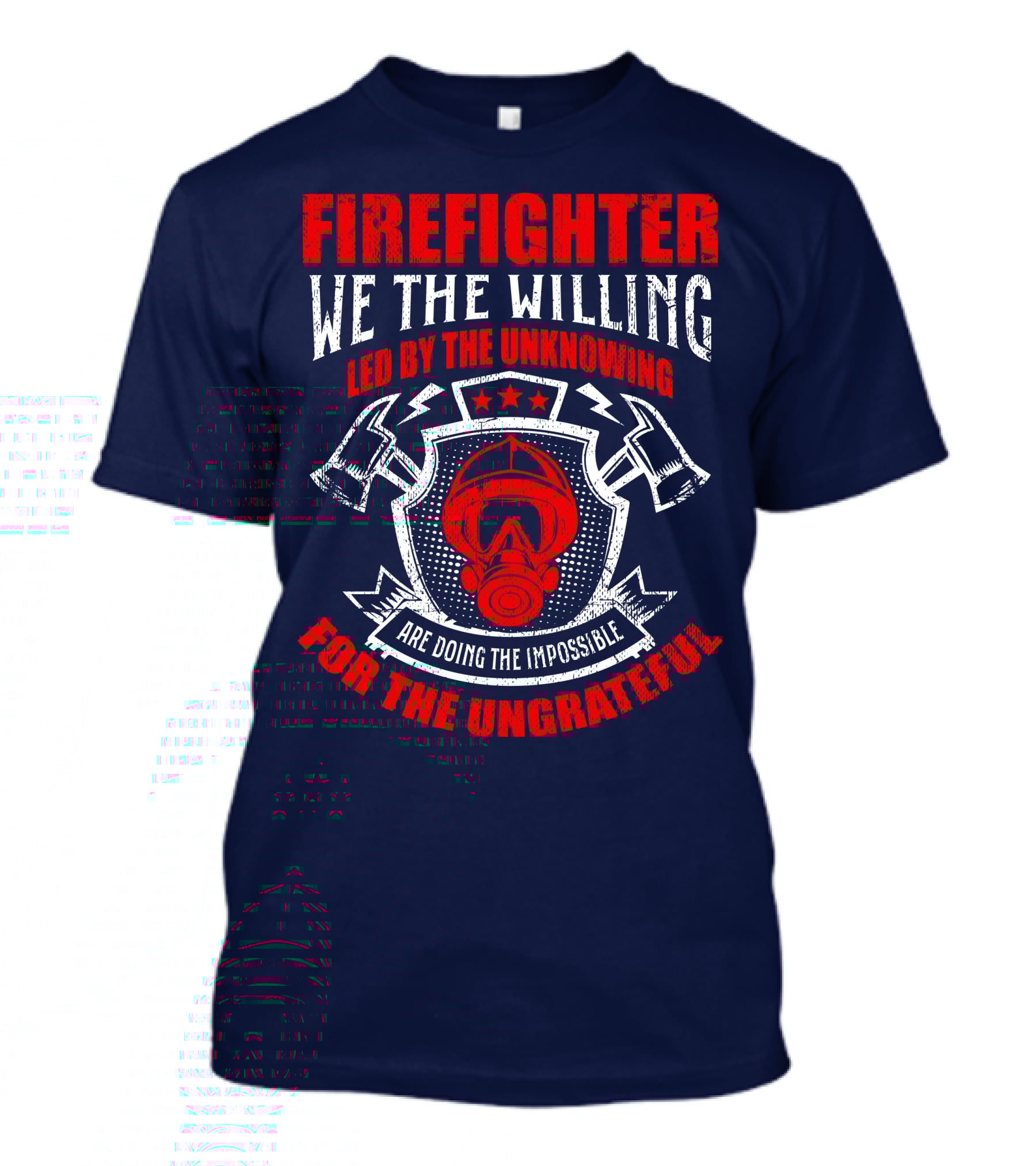 Fire Fighter We The Willing Led By The Unknowing For The Ungrateful T-Shirt