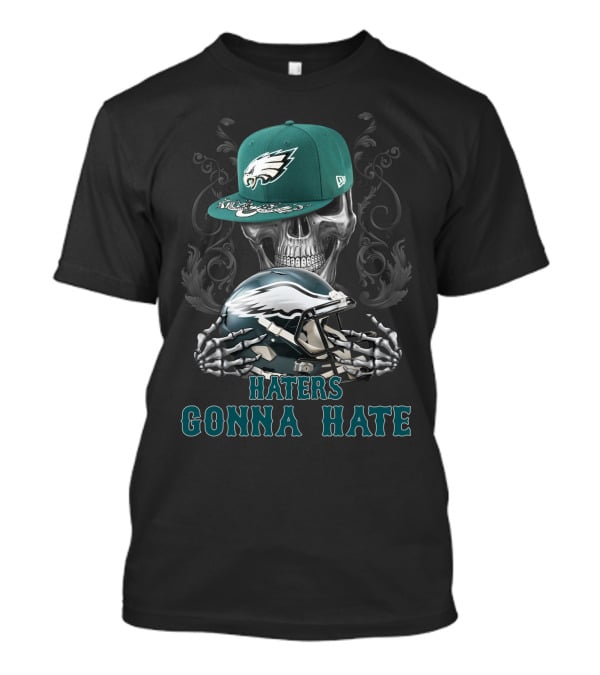 Haters Gonna Hate Philadelphia Eagles Skull With Hat And Helmet T-Shirt