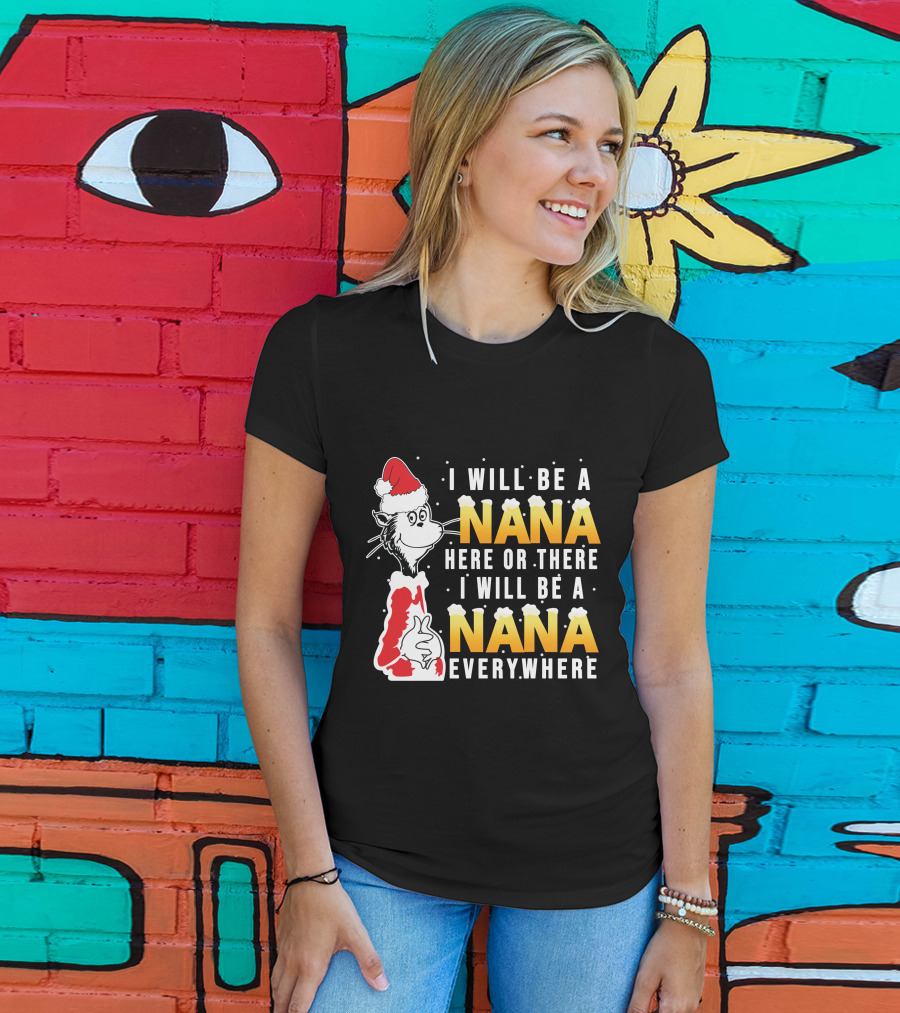 I Will Be A Nana Here Or There I Will Be A Nana Everywhere Santa Hat T-Shirt