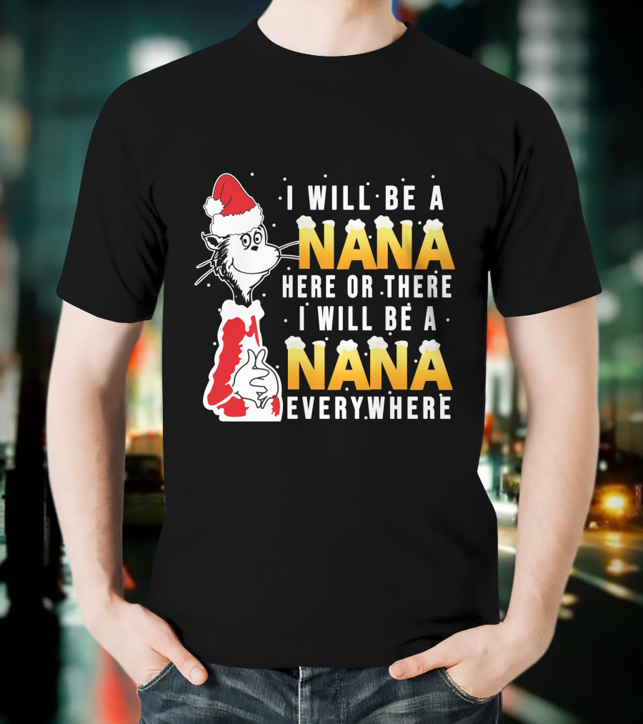 I Will Be A Nana Here Or There I Will Be A Nana Everywhere Santa Hat T-Shirt