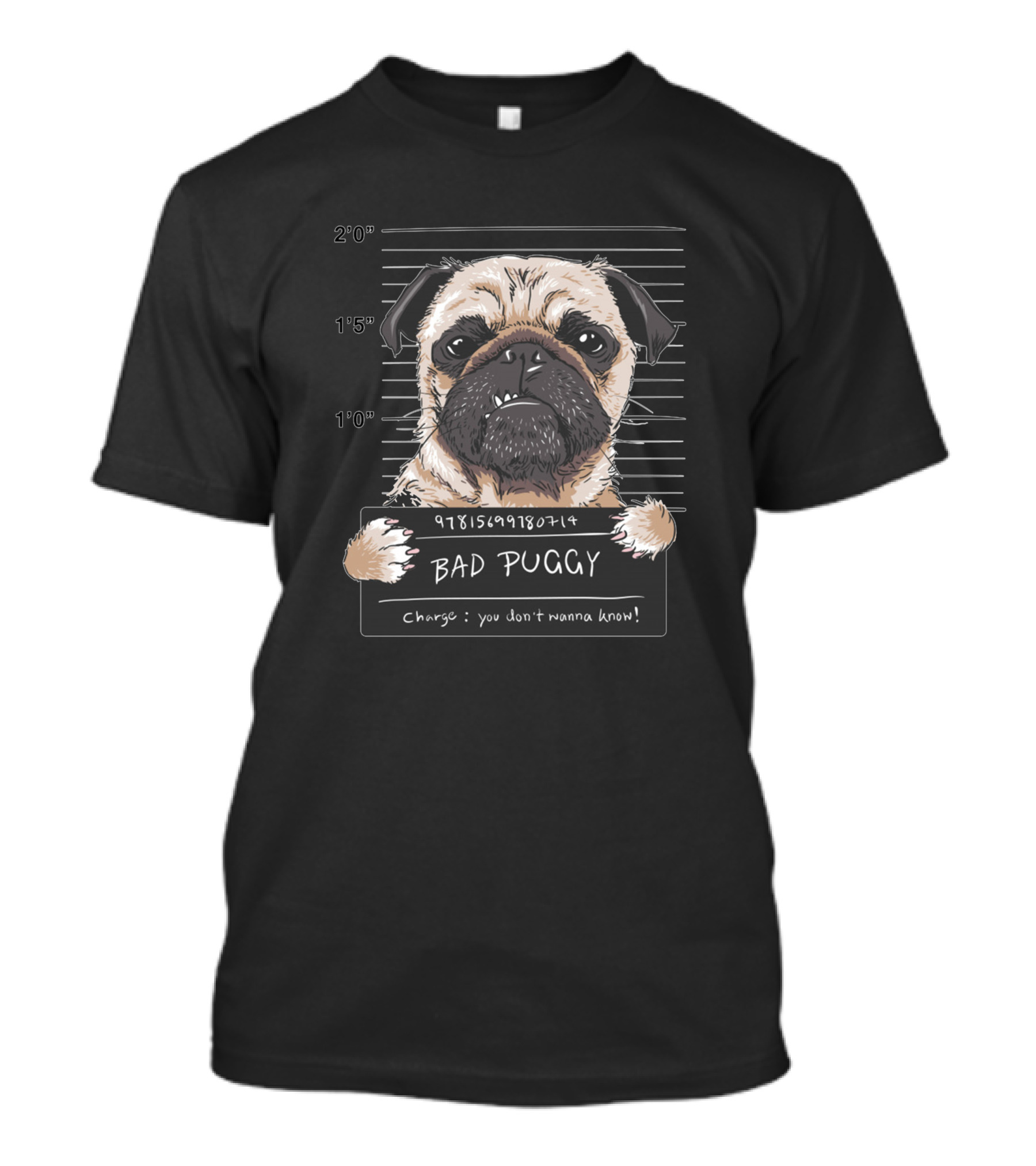 Angry Dog Pug Prisoner Bad Puggy Mugshot 9781598980714 You Don't Wanna Know T-Shirt