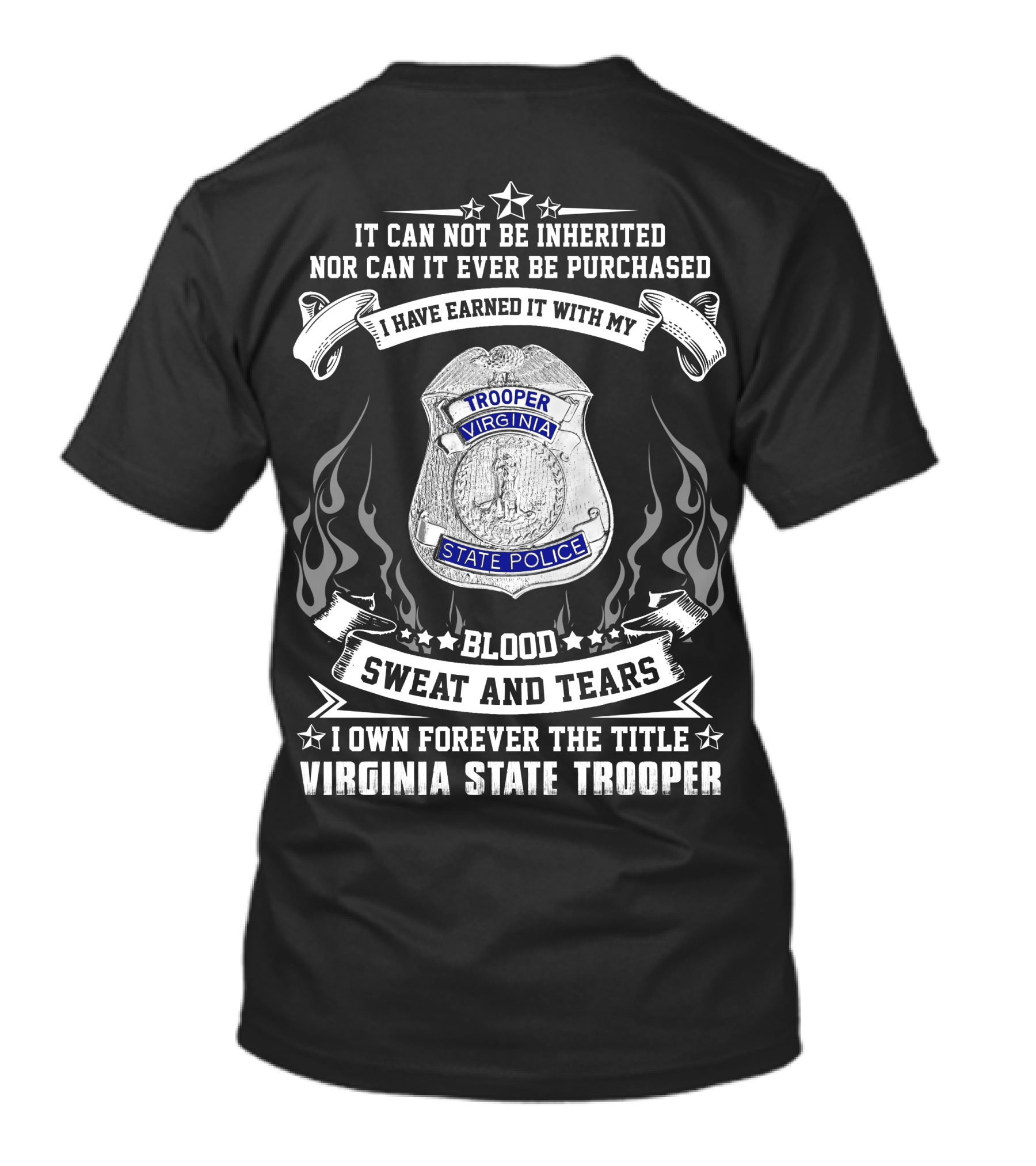 I Have Earned It With My Blood Sweat And Tears I Own Forever The Title Virginia State Trooper T-Shirt