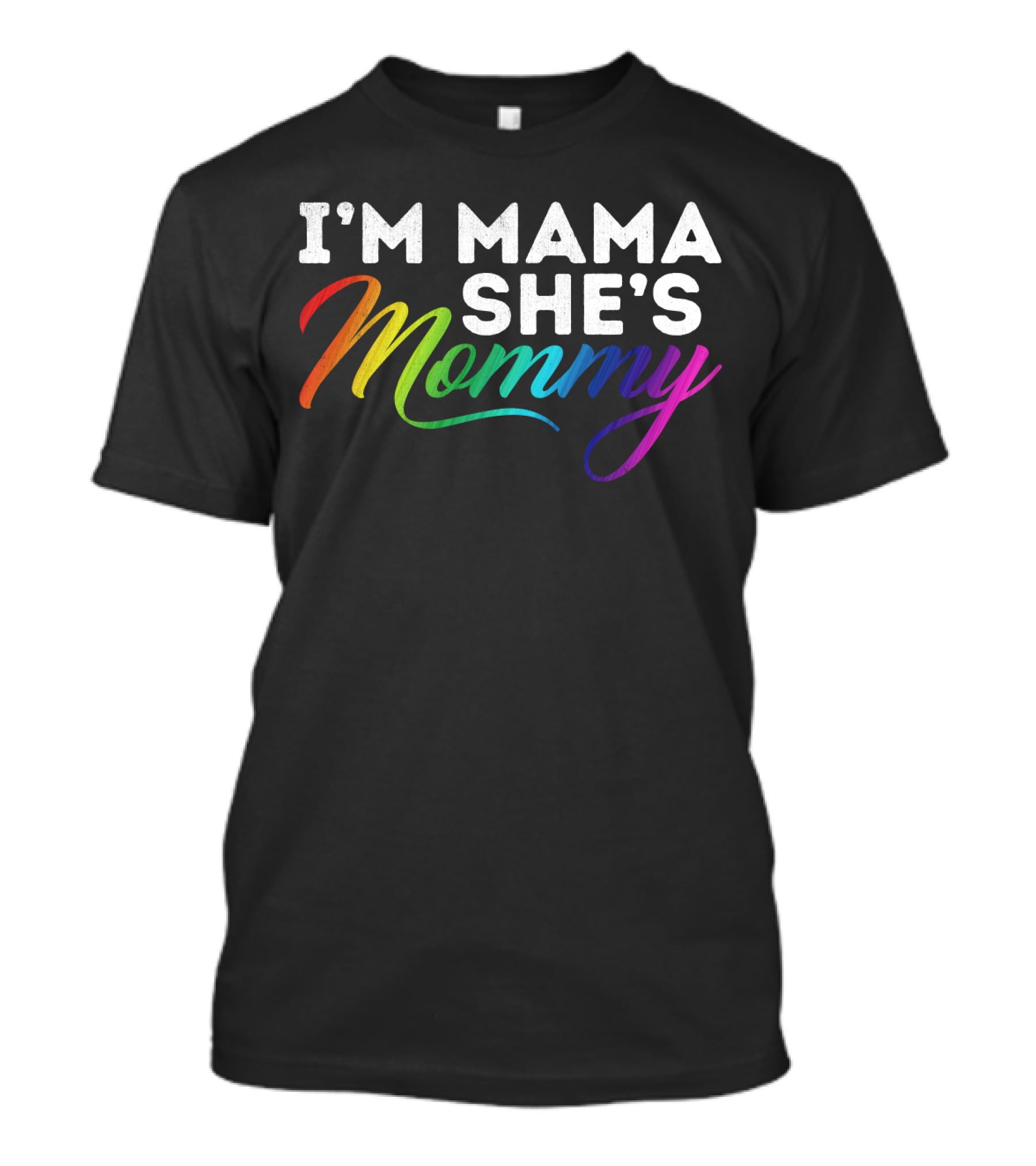 I'm Mama She's Mommy Rainbow Lesbian Pride T-Shirt