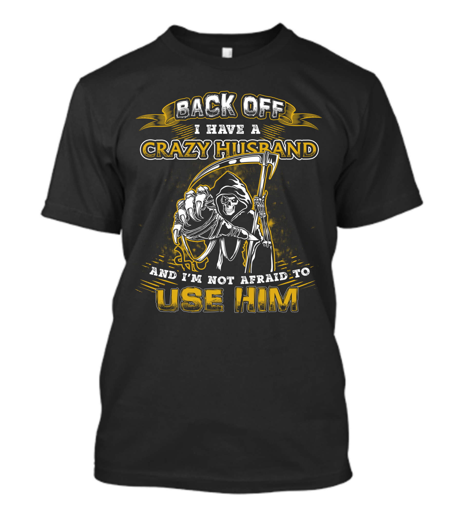 BACK OFF I HAVE A CRAZY HUSBAND AND I'M NOT AFRAID TO USE HIM T-Shirt