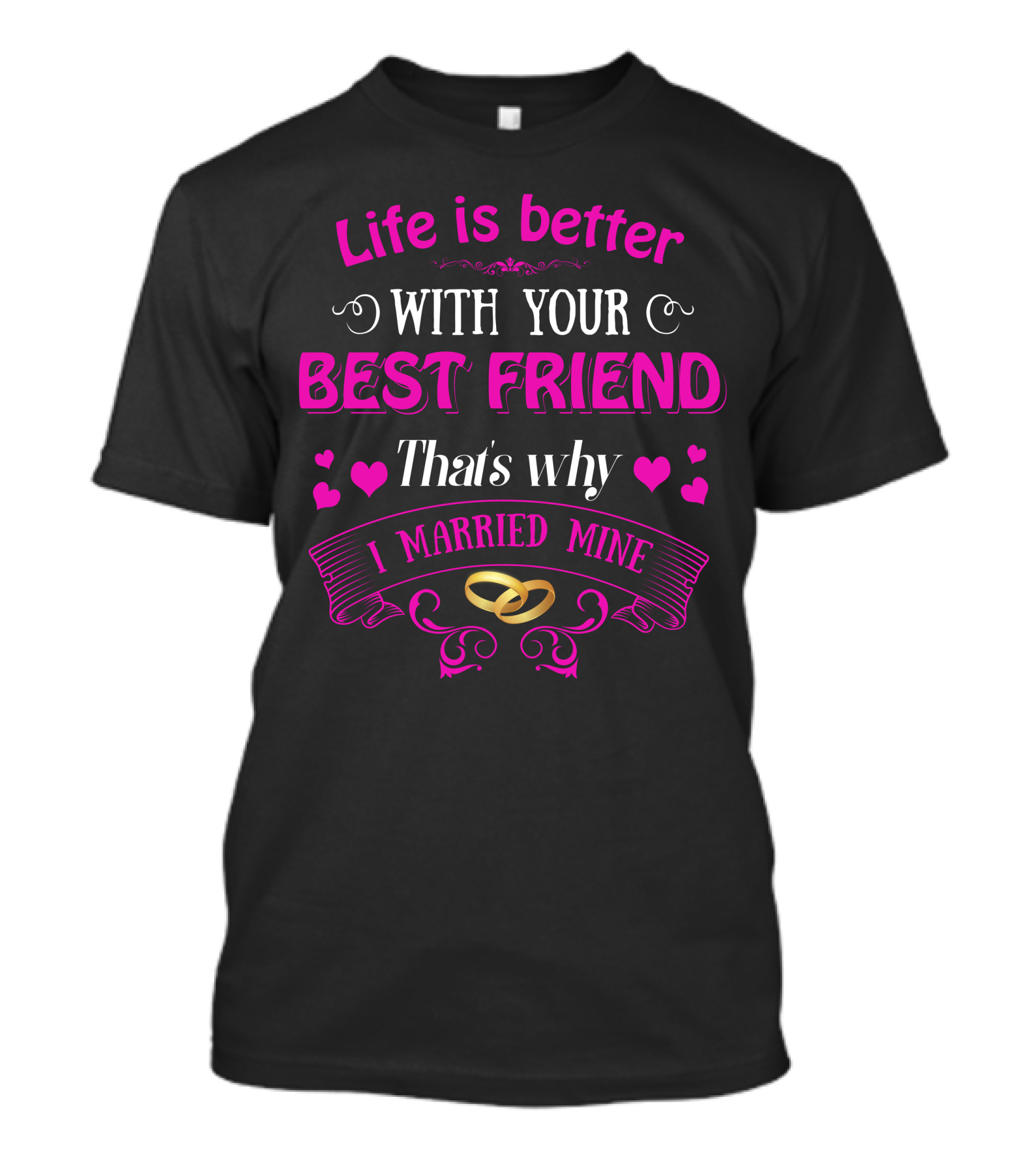 Life Is Better With Your Best Friend That's Why I Married Mine T-Shirt