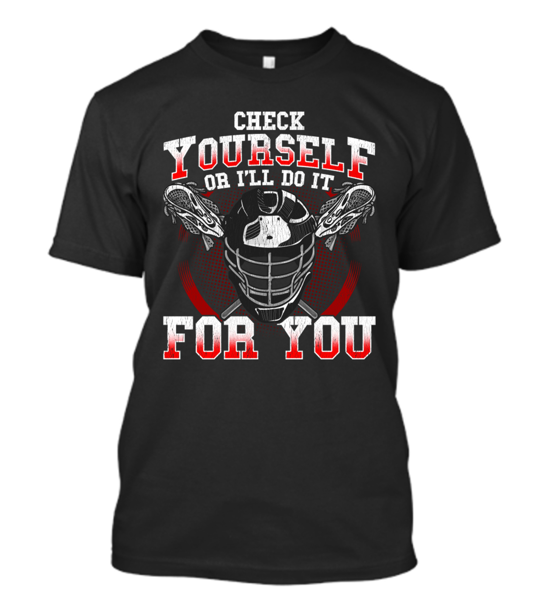 Check Yourself Or I'll Do It For You Lacrosse Helmet Sticks T-Shirt