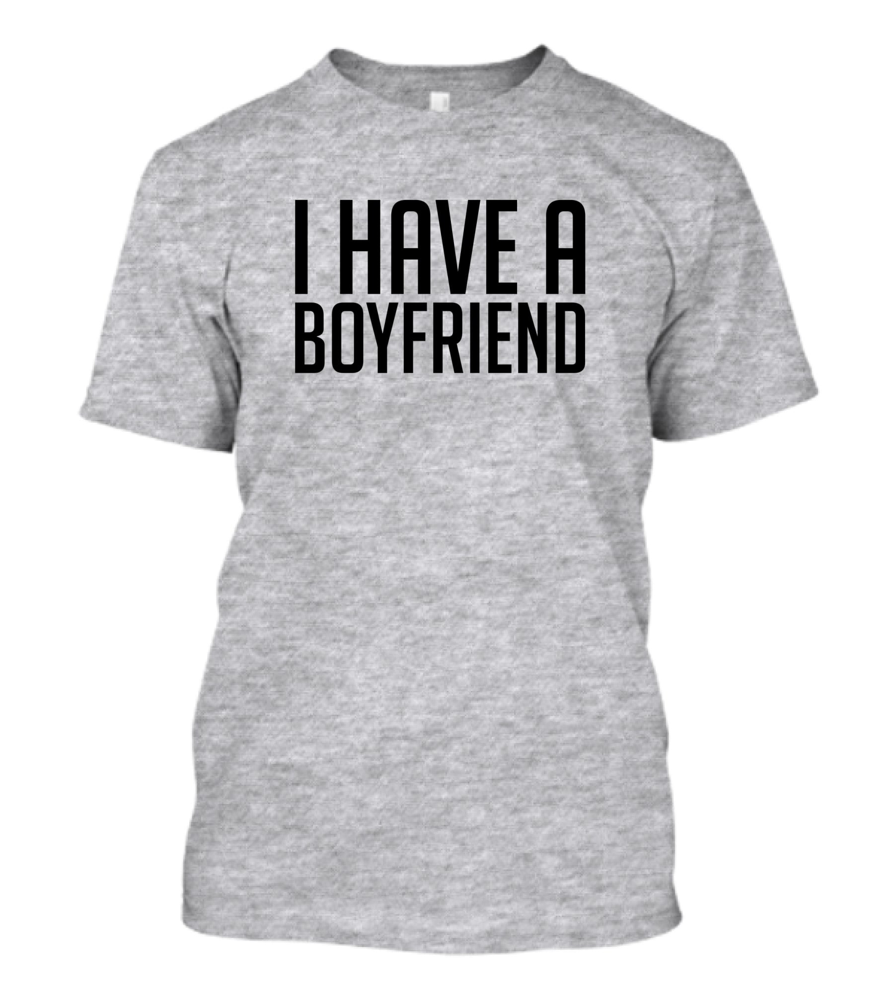 I Have A Boyfriend T-Shirt