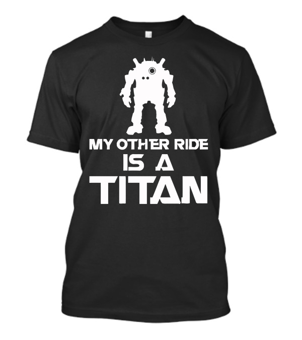 My Other Ride Is A Titan Robot T-Shirt