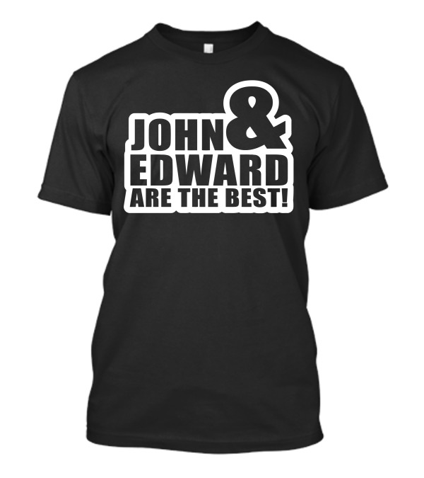 John And Edward Are The Best T-Shirt