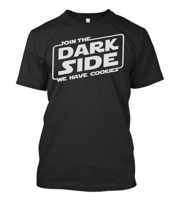 Join The Dark Side We Have Cookies T-Shirt
