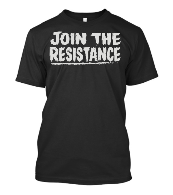Join The Resistance Activist Movement Call To Action T-Shirt