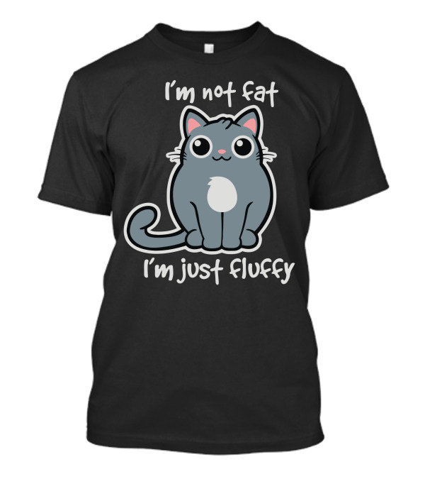 I'm Not Fat I'm Just Fluffy Cat T-Shirt