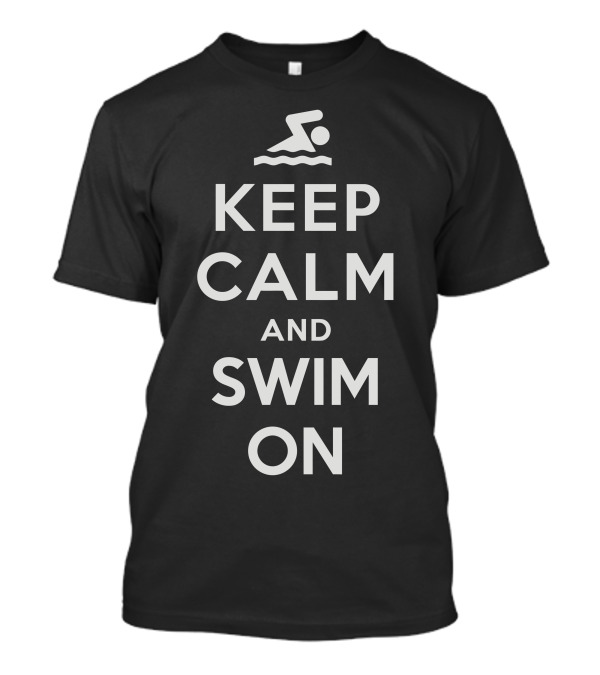 Keep Calm And Swim On With Swimmer T-Shirt