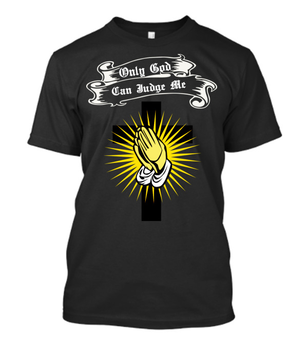 Only God Can Judge Me Praying Hands Cross Banner T-Shirt
