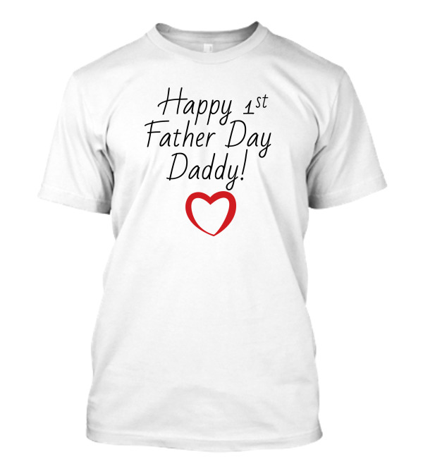Happy 1st Father Day Daddy Heart T-Shirt