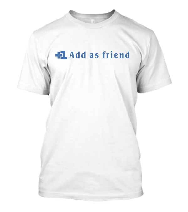 Add As Friend Social Media Connection T-Shirt