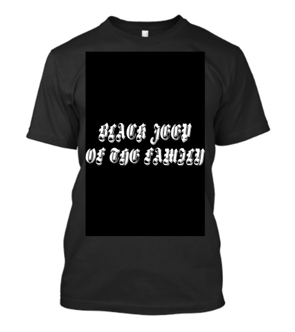 BLACK JEEP OF THE FAMILY Image Text Shirt вáseШᛔçk ᴘᴿєŦ: БLКIJ´sDungeonøsɏ™️ T-Shirt