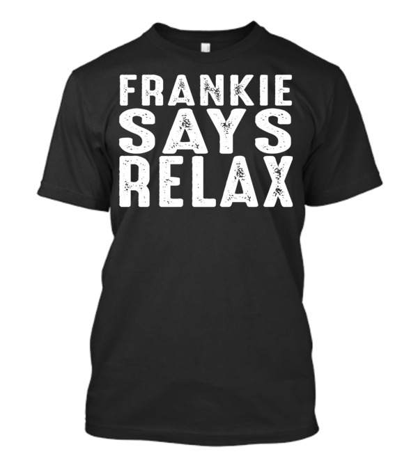 Frankie Says Relax Eighties Pop Culture Iconic Phrase T-Shirt