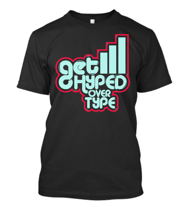 Get Hyped Over Type Bold Retro Typography Bar Chart Influence T-Shirt