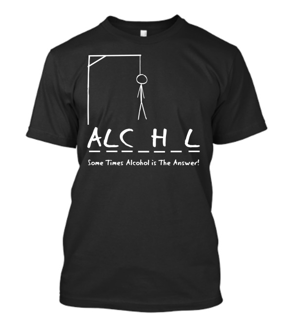 Hang Man Some Times Alcohol Is The Answer T-Shirt