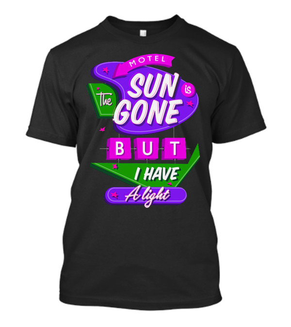 Motel Sun Is Gone But I Have A Light T-Shirt