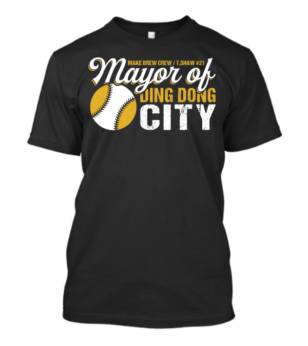 Mayor Of Ding Dong City Travis Shaw Make Brew Crew T.Shaw #21 T-Shirt