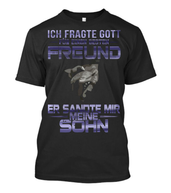 Ich Fragte Gott Für Einen Besten Freund Er Sandte Mir Meinen Sohn T-Shirt