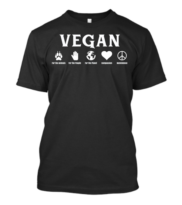VEGAN For The Animals For The People For The Planet Compassion Nonviolence T-Shirt