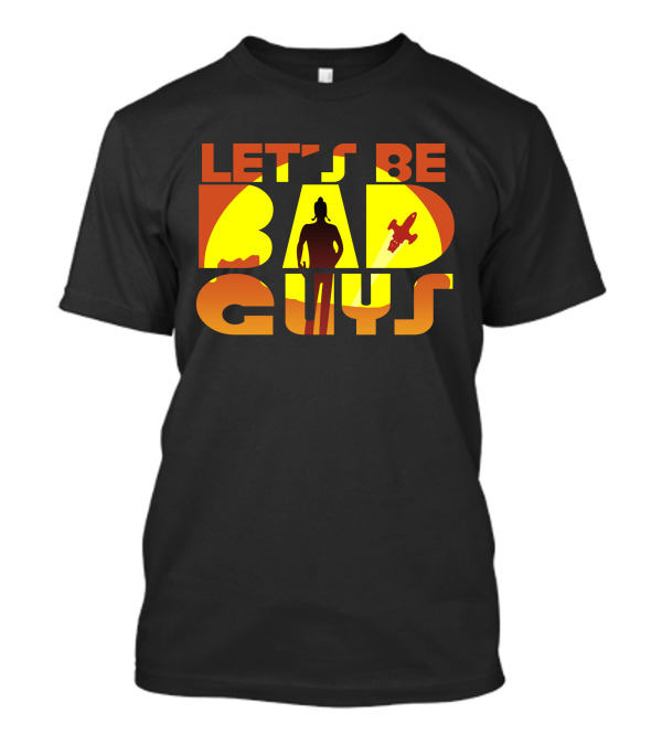 LET'S BE BAD GUYS Rocket T-Shirt