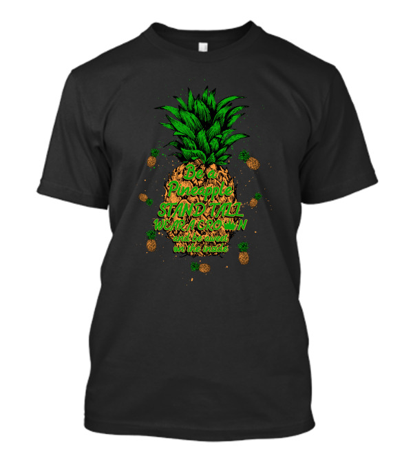 Be A Pineapple Stand Tall Wear A Crown And Be Sweet On The Inside Pineapple Graphics T-Shirt