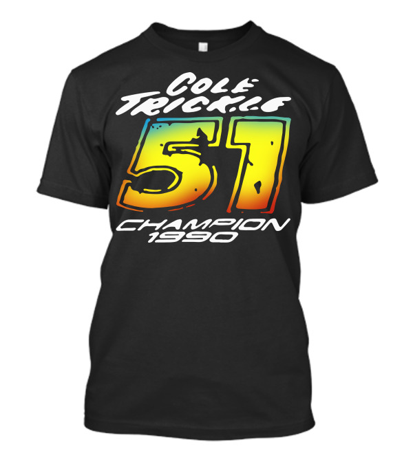 Cole Trickle 51 Champion 1990 Racing Legend T-Shirt