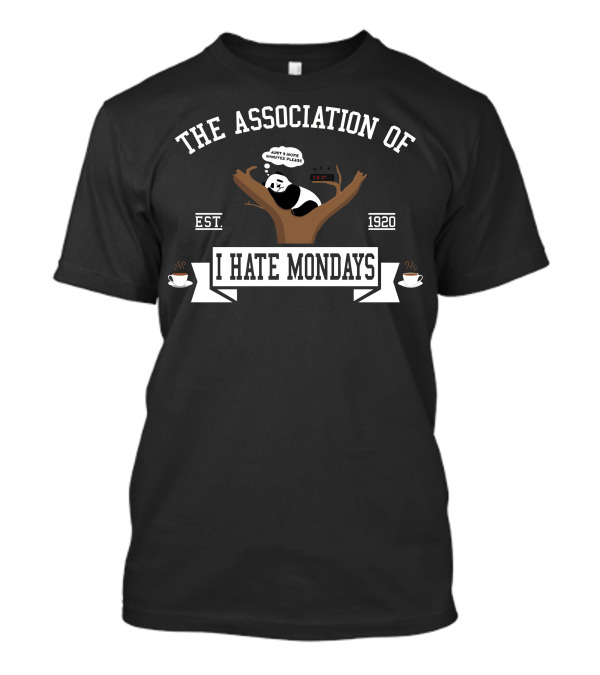 The Association Of I Hate Mondays Panda With Coffee Cups Est. 1920 T-Shirt