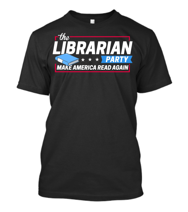 The Librarian Party Make America Read Again Book With Stars T-Shirt