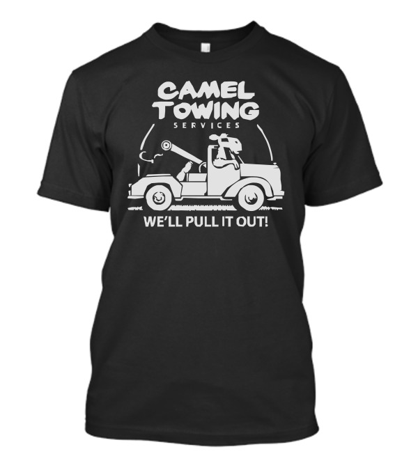 CAMEL TOWING SERVICES WE'LL PULL IT OUT T-Shirt