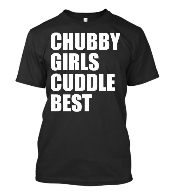 Chubby Girls Cuddle Best T-Shirt