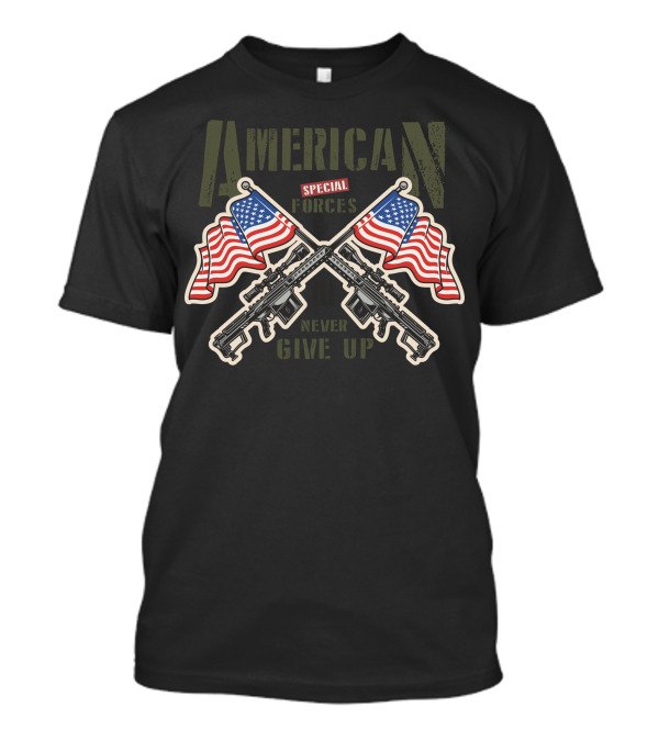 American Special Forces Never Give Up Flags And Rifles T-Shirt