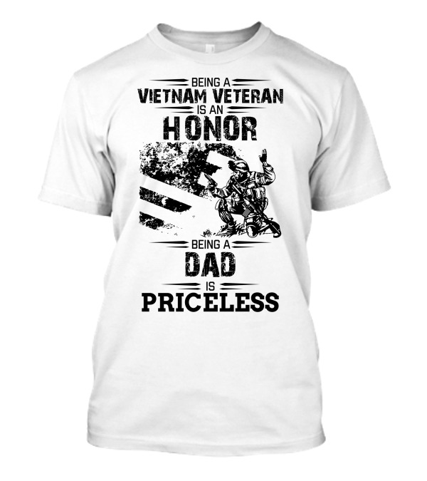 Being A Vietnam Veteran Is An Honor Being A Dad Is Priceless T-Shirt
