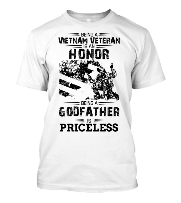 Being A Vietnam Veteran Is An Honor Being A Godfather Is Priceless T-Shirt